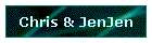 Chris & JenJen